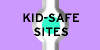 [* Kid-Safe Sites]